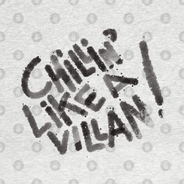 Chilling like a villain tshirt by KO-of-the-self